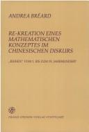 Front cover of Re-Kreation eines mathematischen Konzeptes im chinesischen Diskurs by Andrea Bréard