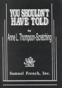 Front cover of You shouldn't have told by Anne L. Thompson-Scretching