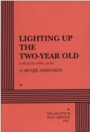 Front cover of Lighting up the two-year old by Benjie Aerenson