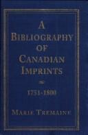 Front cover of A bibliography of Canadian imprints, 1751-1800 by Marie Tremaine