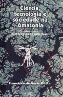 Front cover of Ciência, tecnologia e sociedade na Amazônia by Francisco de Assis Costa