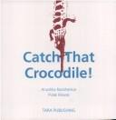 Cover of Catch That Crocodile! by Anushka Ravishankar