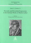 Cover of Proverbs and proverbial expressions in the German works of Martin Luther by James C. Cornette