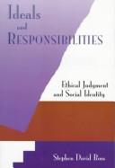 Cover of Ideals and responsibilities by Stephen David Ross