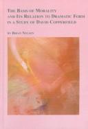 Front cover of The basis of morality and its relation to dramatic form in a study of David Copperfield by B. R. Nelson