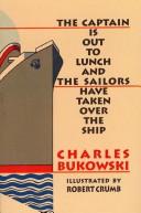 Front cover of The captain is out to lunch and the sailors have taken over the ship by Charles Bukowski