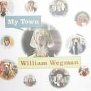 Cover of My town by William Wegman