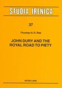 Front cover of John Dury and the royal road to piety by Thomas H. H. Rae