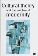Cover of Cultural theory and the problem of modernity by Alan Swingewood