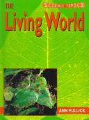 Front cover of The Living World (Science Topics) by Ann Fullick