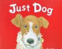 Front cover of Just Dog by Hiawyn Oram