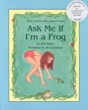 Cover of Ask me if I'm a frog by Ann Milton