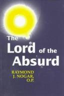 Front cover of The Lord of the absurd by Raymond J. Nogar