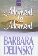 Front cover of Moment to Moment by Barbara Delinsky