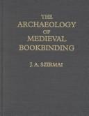 Front cover of The archaeology of medieval bookbinding by J. A. Szirmai
