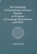 Front cover of The phonology of Pennsylvania German English as evidence of language maintenance and shift by Achim Kopp