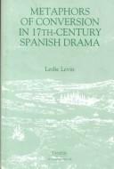 Front cover of Metaphors of conversion in seventeenth century Spanish drama by Leslie Levin