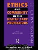 Front cover of Ethics and community in the health care professions by Parker, Michael