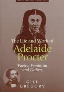 Front cover of The life and work of Adelaide Procter by Gill Gregory