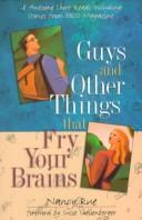 Front cover of Guys and other things that fry your brains by Nancy N. Rue