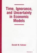 Front cover of Time, ignorance, and uncertainty in economic models by Donald W. Katzner