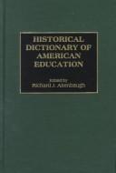 Front cover of Historical dictionary of American education by Richard J. Altenbaugh
