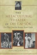 Front cover of The metacultural theater of Oh T'ae-sŏk by Tʻae-sŏk O