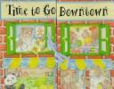 Front cover of Time to go downtown by Rebecca Ward