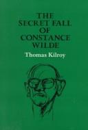 Front cover of The secret fall of Constance Wilde by Thomas Kilroy