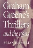 Front cover of Graham Greene's thrillers and the 1930s by Brian Diemert