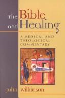 Front cover of The Bible and healing by John Wilkinson, M.D.