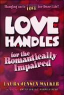 Front cover of Love Handles for the Romantically Impaired by Laura Jensen Walker
