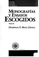 Front cover of Monografías y ensayos escogidos by Domingo Felipe Maza Zavala