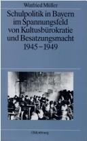 Front cover of Schulpolitik in Bayern im Spannungsfeld von Kultusbürokratie und Besatzungsmacht 1945-1949 by Winfried Müller