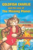 Front cover of Goldfish Charlie and the case of the missing planet by Anne Mazer