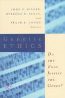 Cover of Genetic Ethics - Do the Ends Justify the Genes? by John F. Kilner