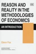 Front cover of Reason and reality in the methodologies of economics by Glenn Fox