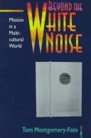 Front cover of Beyond the white noise by Tom Montgomery-Fate