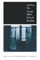 Cover of Writing the image after Roland Barthes by Jean-Michel Rabaté