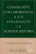 Front cover of Community, collaboration, and collegiality in school reform by Nina G. Dorsch