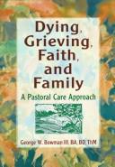 Front cover of Dying, grieving, faith, and family by George W. Bowman