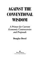 Cover of Against the conventional wisdom by Douglas Fitzgerald Dowd