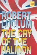 Front cover of The cry of the Halidon by Robert Ludlum