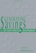 Cover of Generating savings for Latin American development by Robert E. Grosse