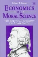 Front cover of Economics as a moral science by Jeffrey T. Young