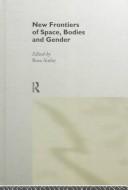 Cover of New frontiers of space, bodies, and gender by Rosa Ainley