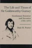 Front cover of The life and times of Sir Goldsworthy Gurney by Dale H. Porter