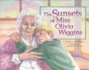 Cover of The sunsets of Miss Olivia Wiggins by Lester L. Laminack