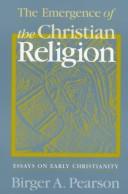 Cover of The emergence of the Christian religion by Birger Albert Pearson