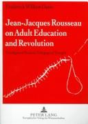 Front cover of Jean-Jacques Rousseau on adult education and revolution by Frederick William Dame